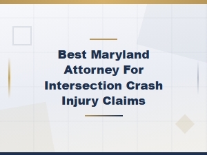 Best Maryland Attorney for Intersection Crash Injury Claims Process