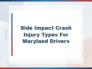 Side Impact Crash Injury Types for Maryland Drivers at Intersections