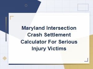 Maryland Intersection Crash Settlement Calculator for Serious Injury Victims