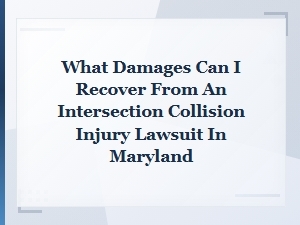 What Damages Can I Recover From an Intersection Collision Injury Lawsuit in Maryland