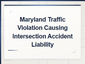 Maryland Traffic Violation Intersection Accident Liability Laws