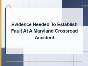 Evidence Needed to Prove Fault in a Maryland Intersection Accident