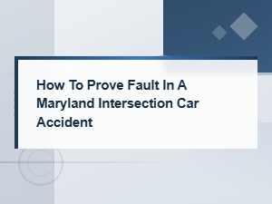 Proving Fault in a Maryland Intersection Car Accident