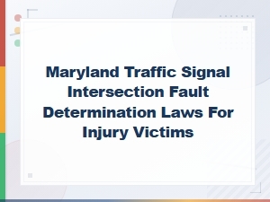 Maryland Traffic Signal Intersection Fault Laws for Injury Victims