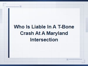 Who Is Liable in a T-Bone Crash at a Maryland Intersection